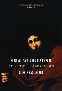 Stephen Westerholm; — Perspectives Old and New on Paul