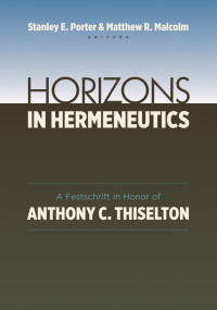 Stanley C. Porter, Matthew Malcolm — Horizons in Hermeneutics