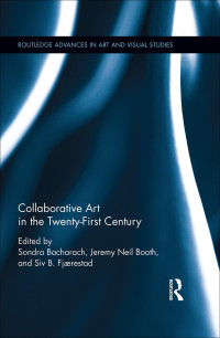 Sondra Bacharach & Siv B Fjaerestad & Jeremy Neil Booth — Collaborative Art in the Twenty-First Century