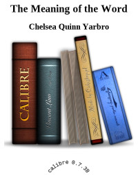 Chelsea Quinn Yarbro — The Meaning of the Word