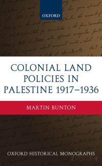 Bunton, Martin — Colonial Land Policies in Palestine, 1917-1936 (2007)