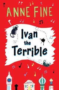 Anne Fine — Ivan the Terrible