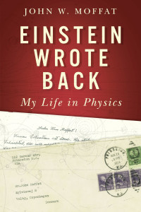 Moffat, John W. — Einstein Wrote Back · My Life in Physics