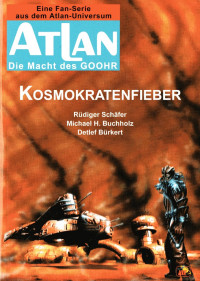 Schäfer, Rüdiger u. a. [a., Schäfer Rüdiger u.] — Atlan - Die Macht des GOOHR 02 - Kosmokratenfieber