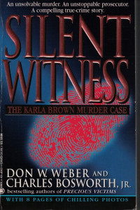 Don W. Weber & Charles Bosworth Jr. — Silent Witness: The Karla Brown Murder Case