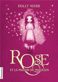 Webb Holly — Rose, tome 1: Rose et la maison du magicien