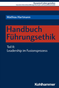 Mathias Hartmann — Handbuch Führungsethik - Teil II: Leadership im Fusionsprozess