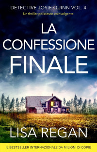 Lisa Regan — La confessione finale: Un thriller poliziesco coinvolgente (Detective Josie Quinn Vol. 4) (Italian Edition)