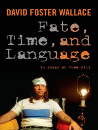 David Foster Wallace — Fate, Time, and Language: An Essay on Free Will