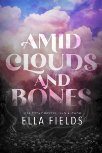 Ella Fields — Amid Clouds and Bones: A Standalone Romantasy