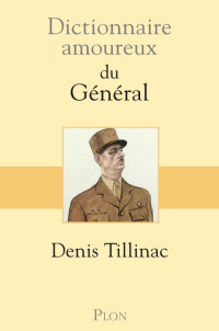 Denis Tillinac — Dictionnaire amoureux du Général