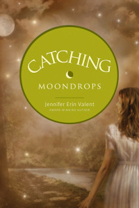 Valent, Jennifer Erin — Catching Moondrops