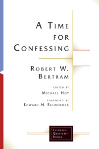 Robert W. Bertram, Michael Hoy — A Time for Confessing