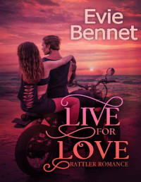 Evie Bennet [Bennet, Evie] — Live for Love: MC Romance (Rattler Romance Book 3)