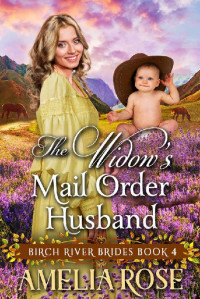 Amelia Rose — The Widow's Mail Order Husband (Birch River Brides 04)