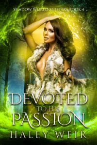 Haley Weir — Shadow World Shifters 4-Devoted to His Passion 