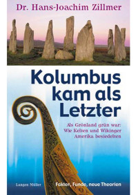 Zillmer, Hans-Joachim — Kolumbus kam als Letzter · Als Grönland grün war: wie Kelten und Wikinger Amerika besiedelten ; Fakten, Funde, neue Theorien