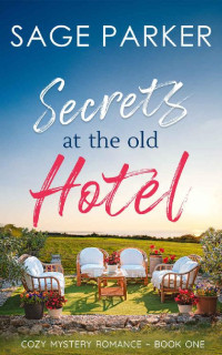 Sage Parker — Secrets At The Old Hotel #1 (Veridian Court Hotel Cozy Mystery Romance 01)