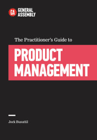 General Assembly — The Practitioner's Guide to Product Management