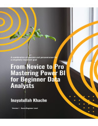 Khache, Inayatullah — Mastering Power BI for Beginner Data Analysts