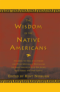 Kent Nerburn — The Wisdom of the Native Americans