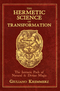 Kremmerz, Giuliano — The Hermetic Science of Transformation: The Initiatic Path of Natural & Divine Magic