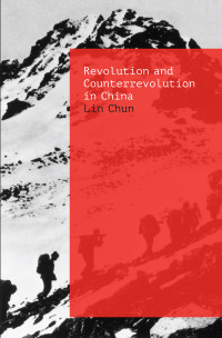 Lin Chun; — Revolution and Counterrevolution in China