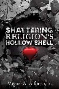 Miguel A. Alfonso — Shattering Religion's Hollow Shell
