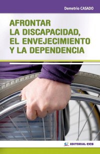 Demetrio Casado Pérez — Afrontar la discapacidad, el envejecimiento y la dependencia (Intervención social) (Spanish Edition)
