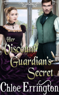 Chloe Errington — Her Viscount Guardian’s Secret (Rakes and Angels Book 2)