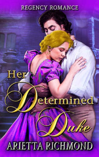 Arietta Richmond — Her Determined Duke