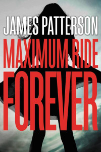 James Patterson — Maximum Ride Forever