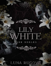 Luna Rugova — Lily White: A Victorian Gothic Vampire Romance (Dark Nobles Book 3)