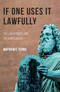 Matthew E. Ferris; — If One Uses It Lawfully