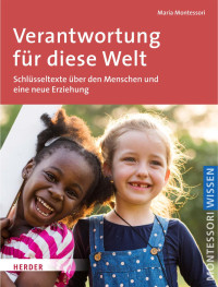 Maria Montessori — Verantwortung für diese Welt