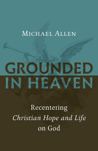 Michael Allen; — Grounded in Heaven