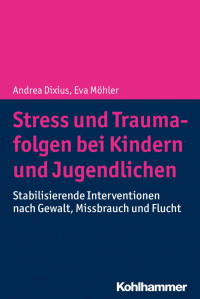 Andrea Dixius & Eva Möhler — Stress und Traumafolgen bei Kindern und Jugendlichen