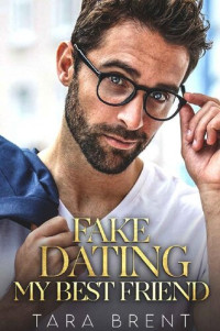 Tara Brent — Fake Dating My Best Friend: An Accidental Baby Romance (Girlfriends)