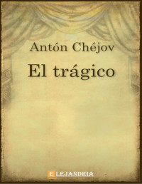 Anton Pavlovich Chejov — El Tragico