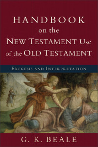 Beale, G. K.; — Handbook on the New Testament Use of the Old Testament