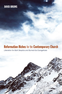 David R. Bruins; — Reformation Riches for the Contemporary Church