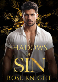 Rose Knight — Shadows of Sin: A Dark Mafia Romance