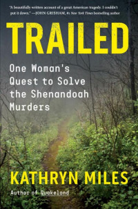 Kathryn Miles — Trailed: One Woman's Quest to Solve the Shenandoah Murders