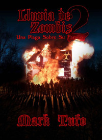 Tufo, Mark — Lluvia De Zombis 2: Una Plaga Sobre Su Familia (Spanish Edition)