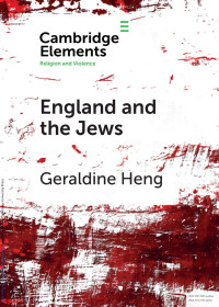 Geraldine Heng — England and the Jews How Religion and Violence Created the First Racial State in the West