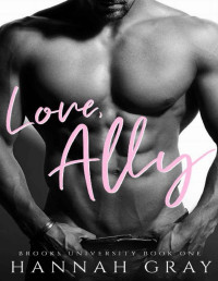 Hannah Gray — Love, Ally: A Second Chance Romance (Brooks University Book 1)