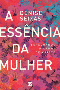 Denise Seixas — A essência da mulher