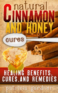 Patricia Gardner — Natural Cinnamon And Honey Cures:
