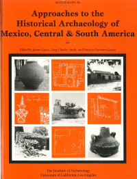 Janine Gasco, Greg Charles Smith, Patricia Fournier-Garcia (eds.) — Approaches to the Historical Archaeology of Mexico, Central & South America