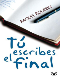 Raquel Rodrein [Rodrein, Raquel] — Tú escribes el final